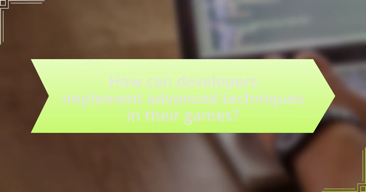 How can developers implement advanced techniques in their games?