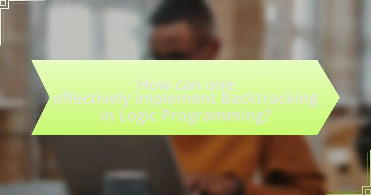 How can one effectively implement Backtracking in Logic Programming?