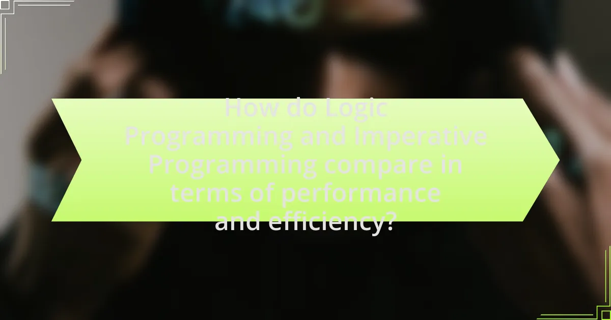 How do Logic Programming and Imperative Programming compare in terms of performance and efficiency?