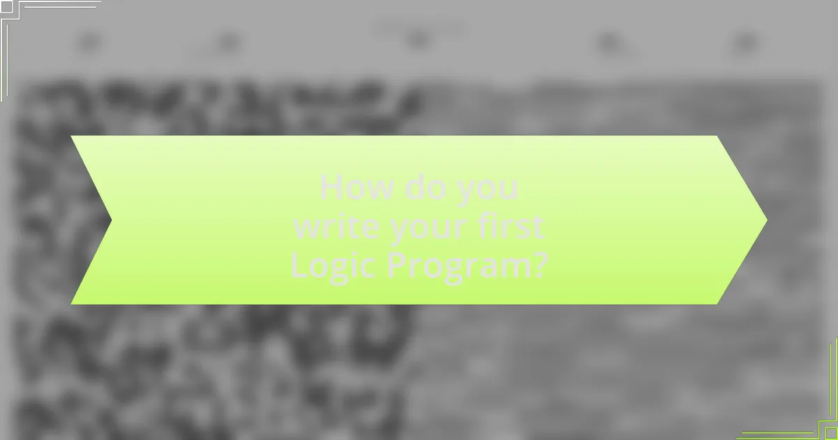 How do you write your first Logic Program?