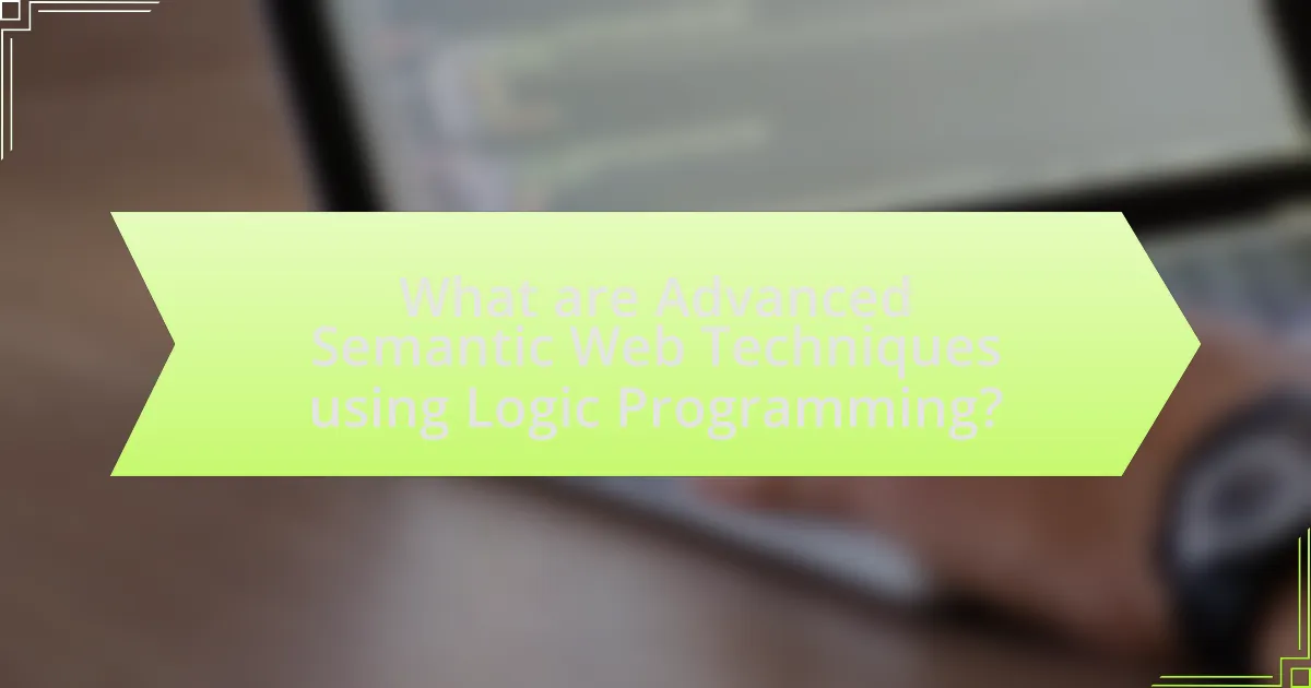 What are Advanced Semantic Web Techniques using Logic Programming?