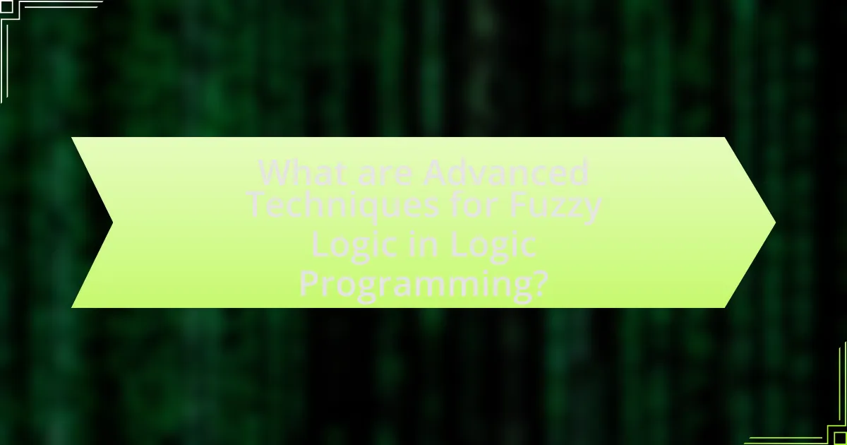 What are Advanced Techniques for Fuzzy Logic in Logic Programming?