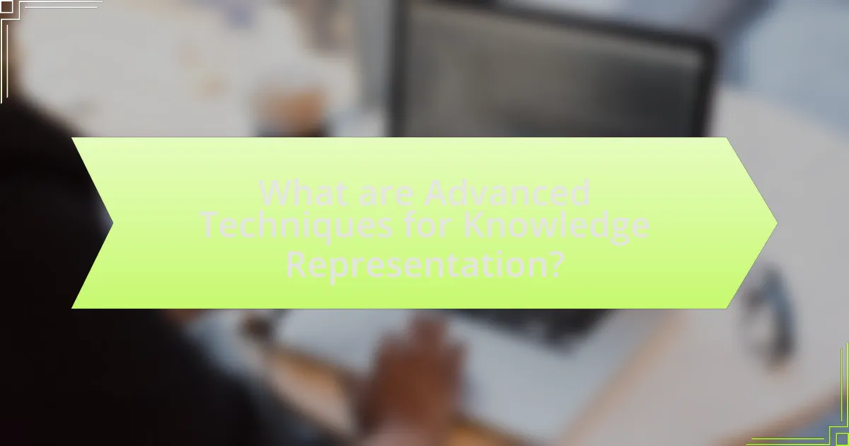 What are Advanced Techniques for Knowledge Representation?