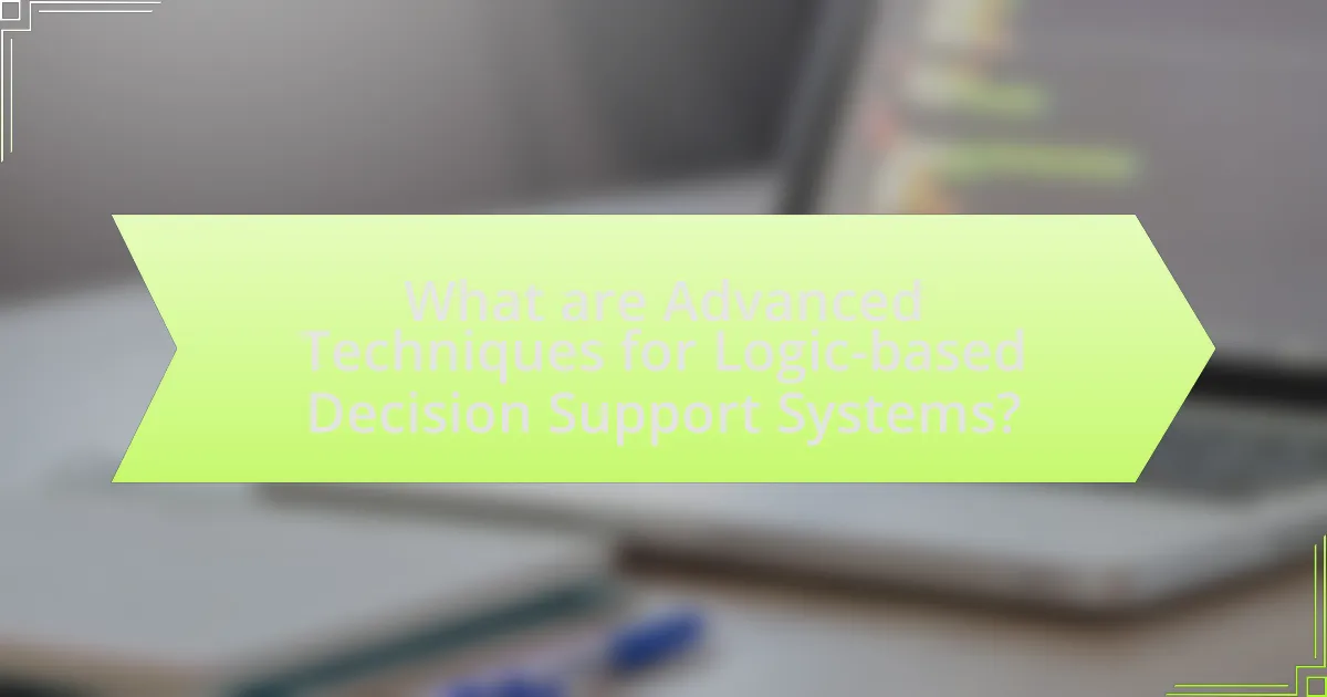 What are Advanced Techniques for Logic-based Decision Support Systems?