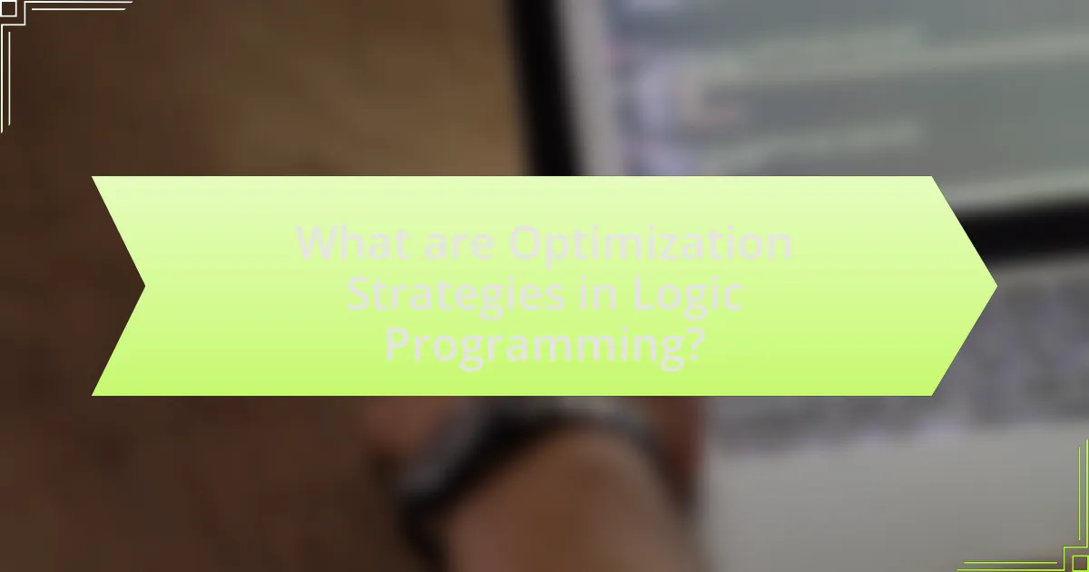 What are Optimization Strategies in Logic Programming?