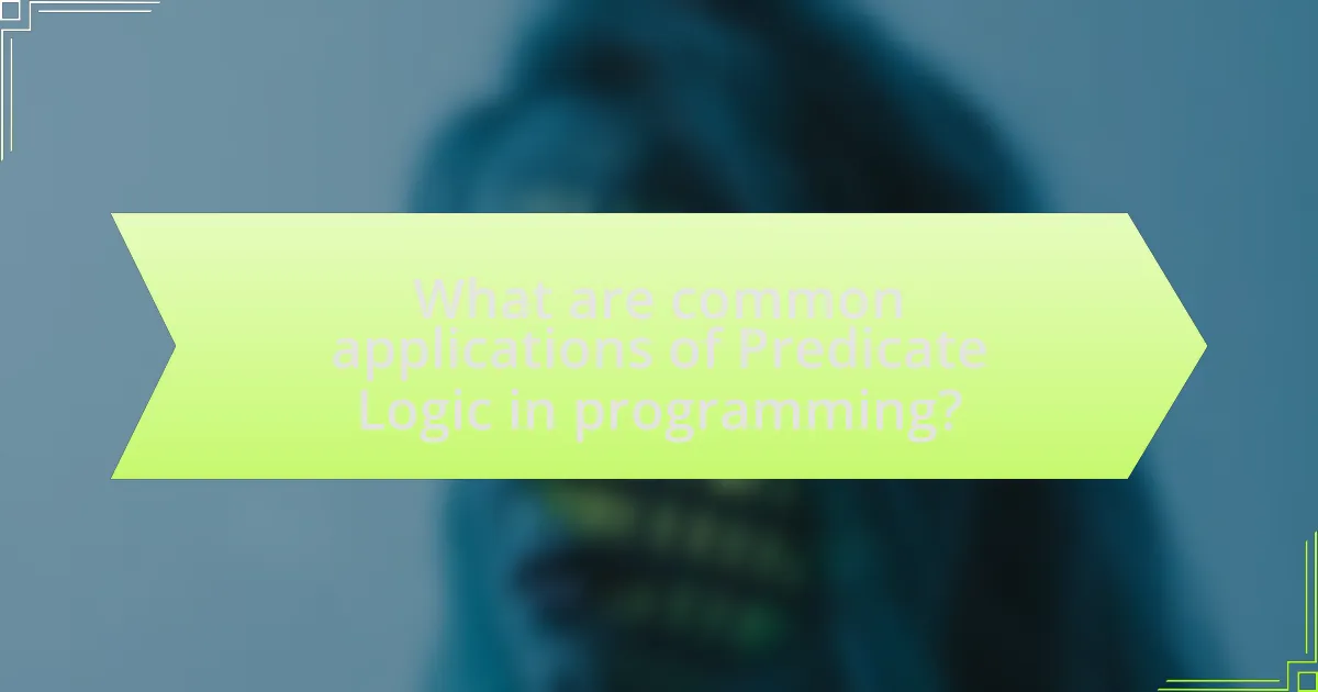 What are common applications of Predicate Logic in programming?