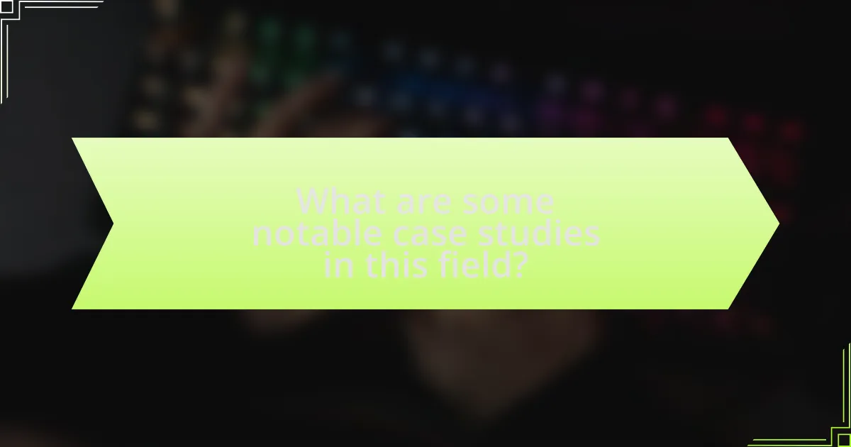 What are some notable case studies in this field?