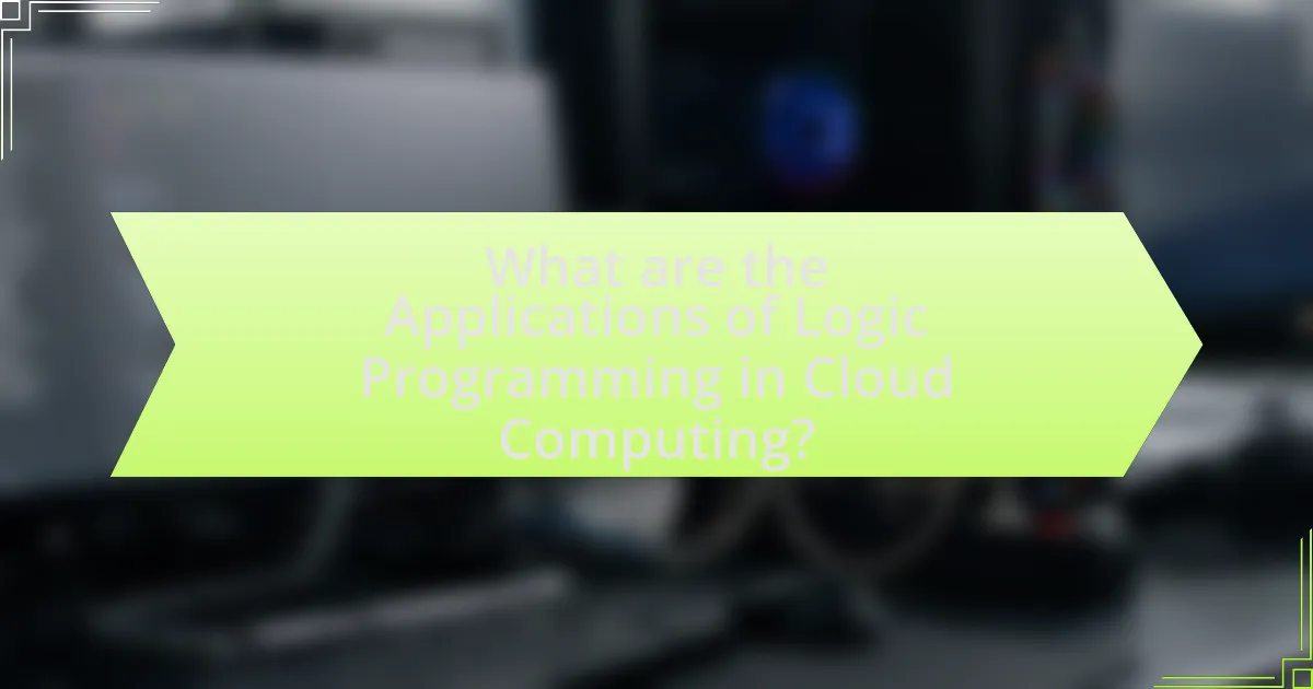 What are the Applications of Logic Programming in Cloud Computing?