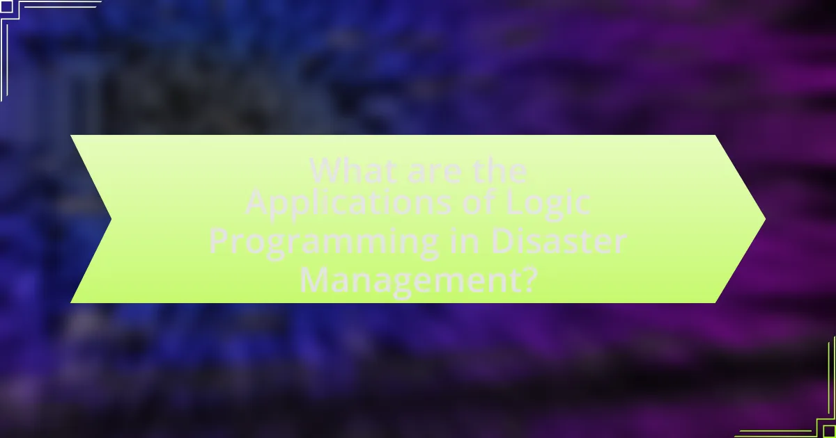 What are the Applications of Logic Programming in Disaster Management?