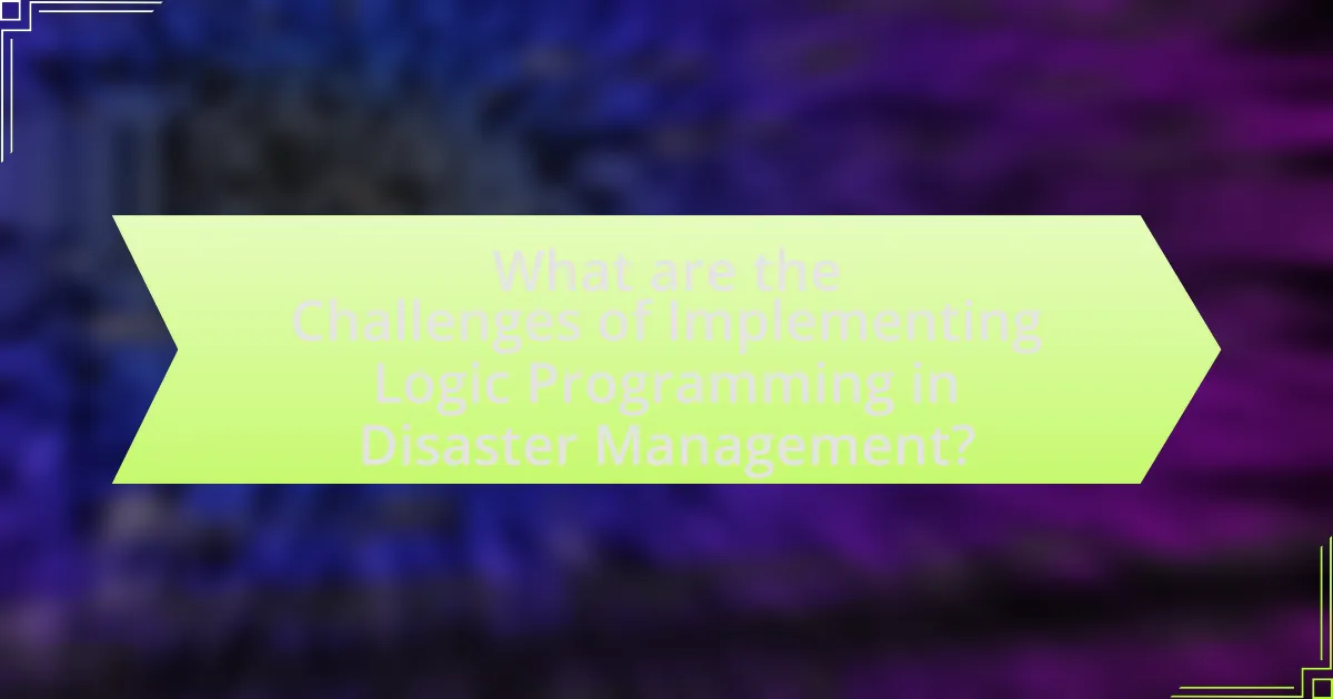 What are the Challenges of Implementing Logic Programming in Disaster Management?