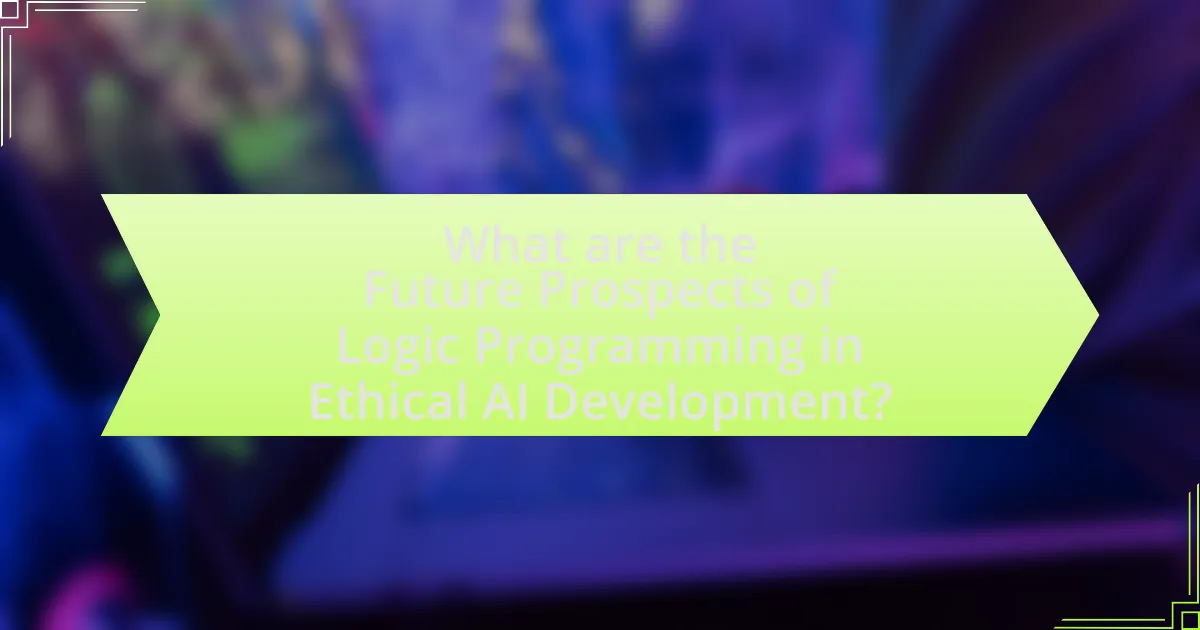What are the Future Prospects of Logic Programming in Ethical AI Development?