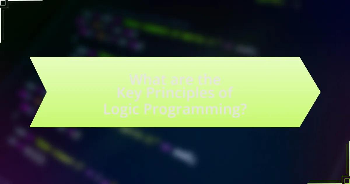 What are the Key Principles of Logic Programming?