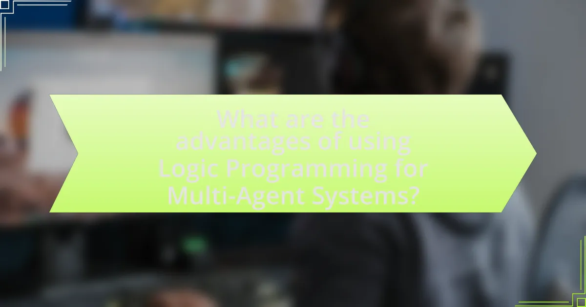 What are the advantages of using Logic Programming for Multi-Agent Systems?