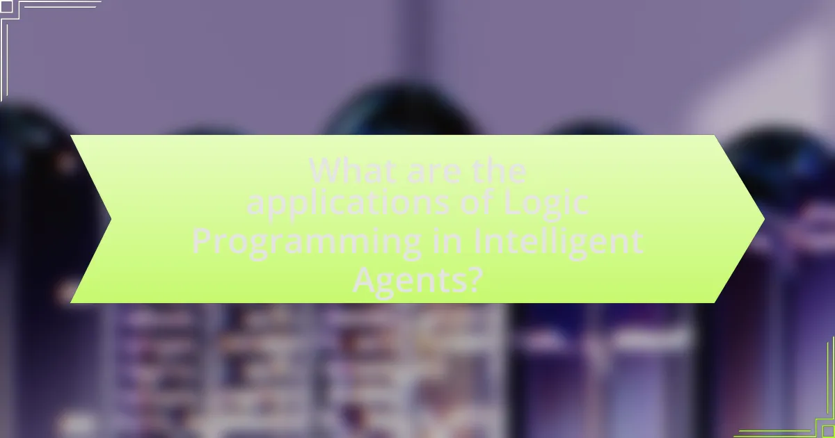 What are the applications of Logic Programming in Intelligent Agents?