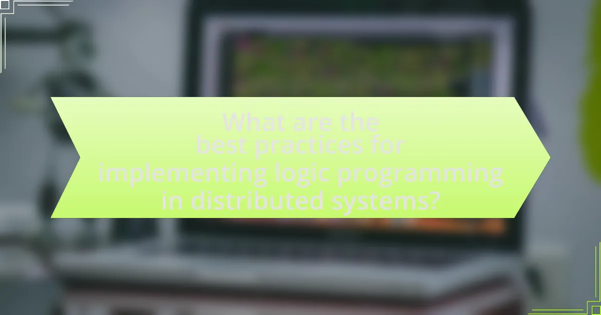 What are the best practices for implementing logic programming in distributed systems?
