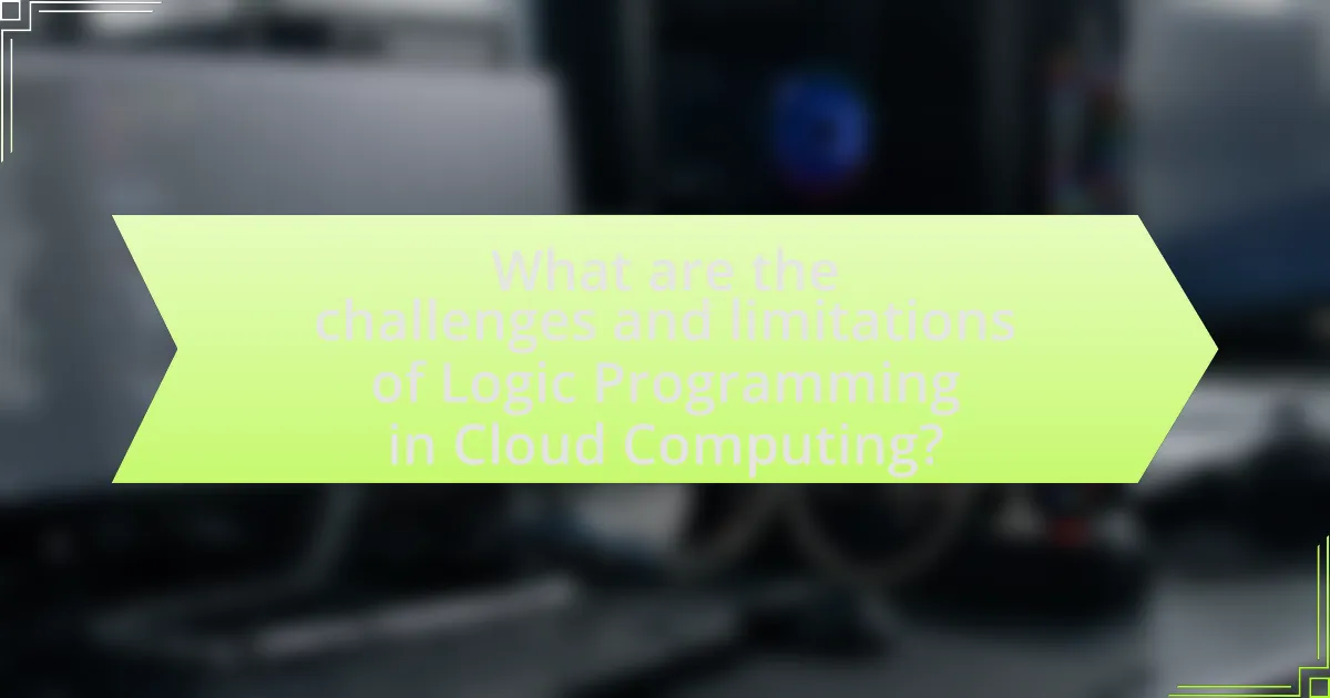 What are the challenges and limitations of Logic Programming in Cloud Computing?