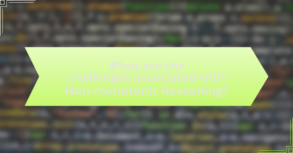 What are the challenges associated with Non-monotonic Reasoning?