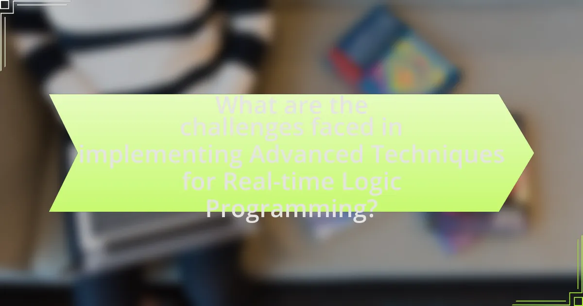 What are the challenges faced in implementing Advanced Techniques for Real-time Logic Programming?