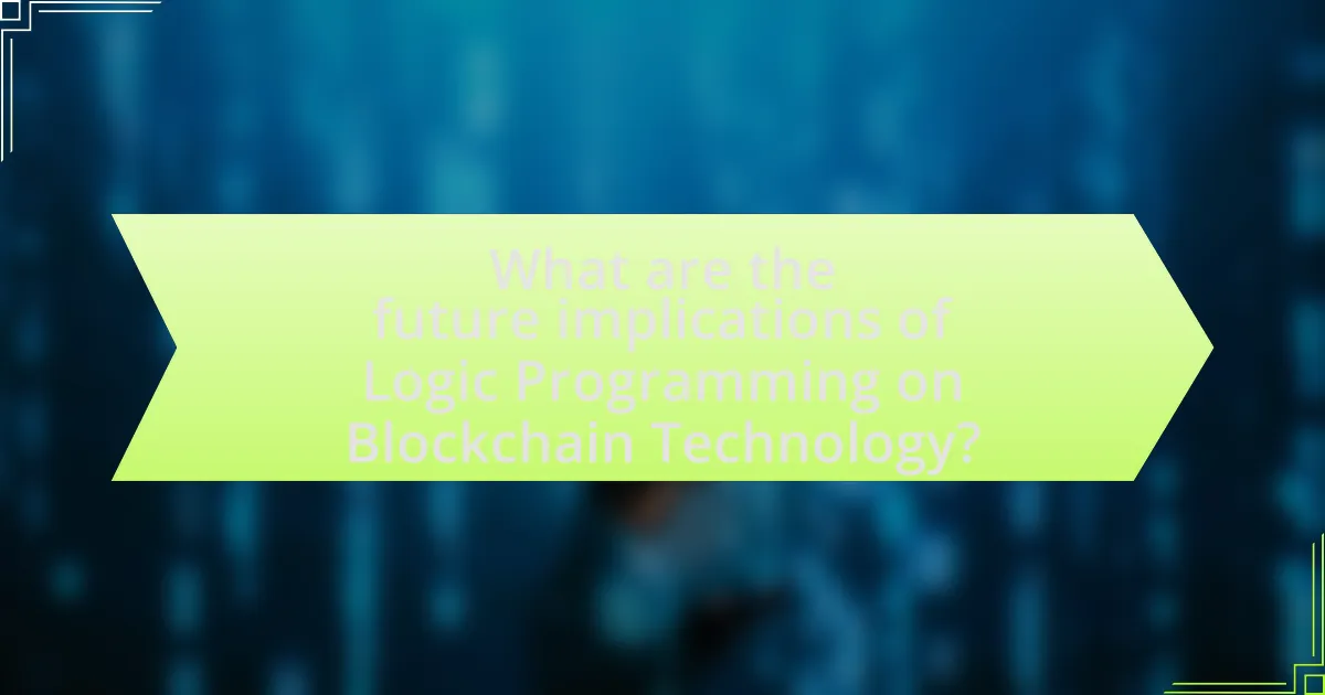 What are the future implications of Logic Programming on Blockchain Technology?