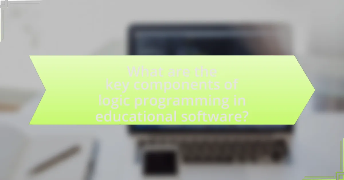What are the key components of logic programming in educational software?