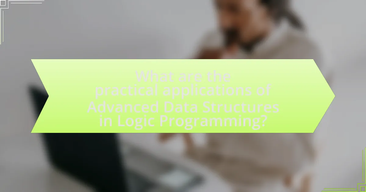What are the practical applications of Advanced Data Structures in Logic Programming?