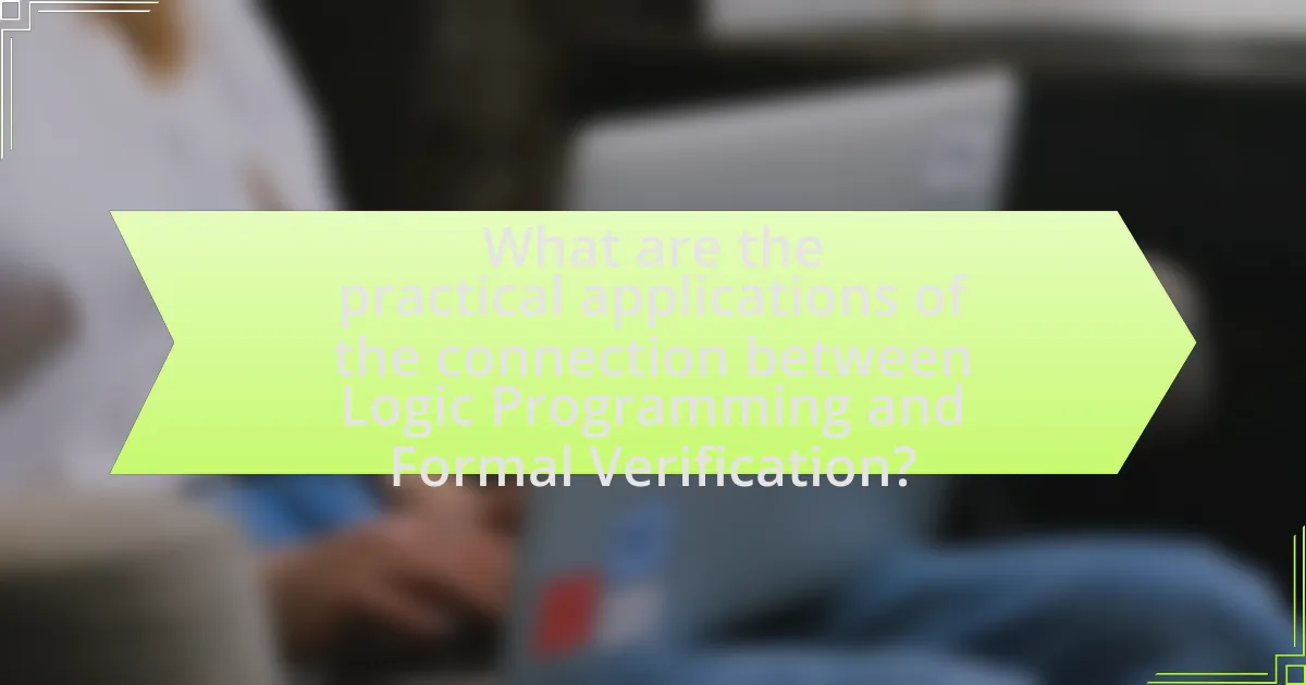 What are the practical applications of the connection between Logic Programming and Formal Verification?