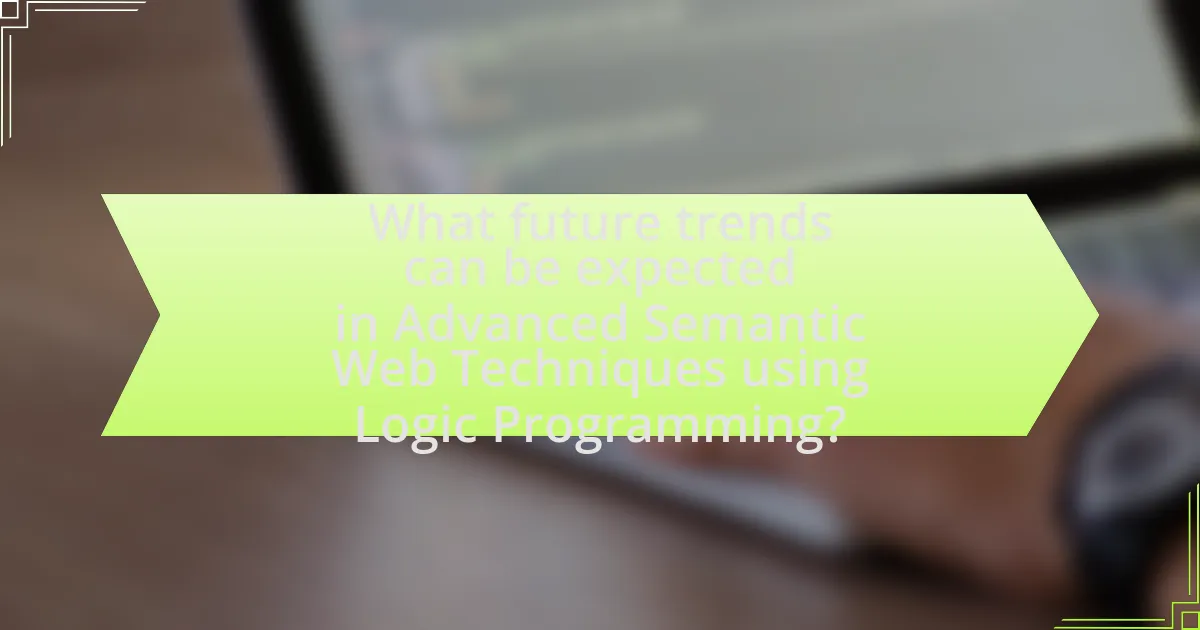 What future trends can be expected in Advanced Semantic Web Techniques using Logic Programming?