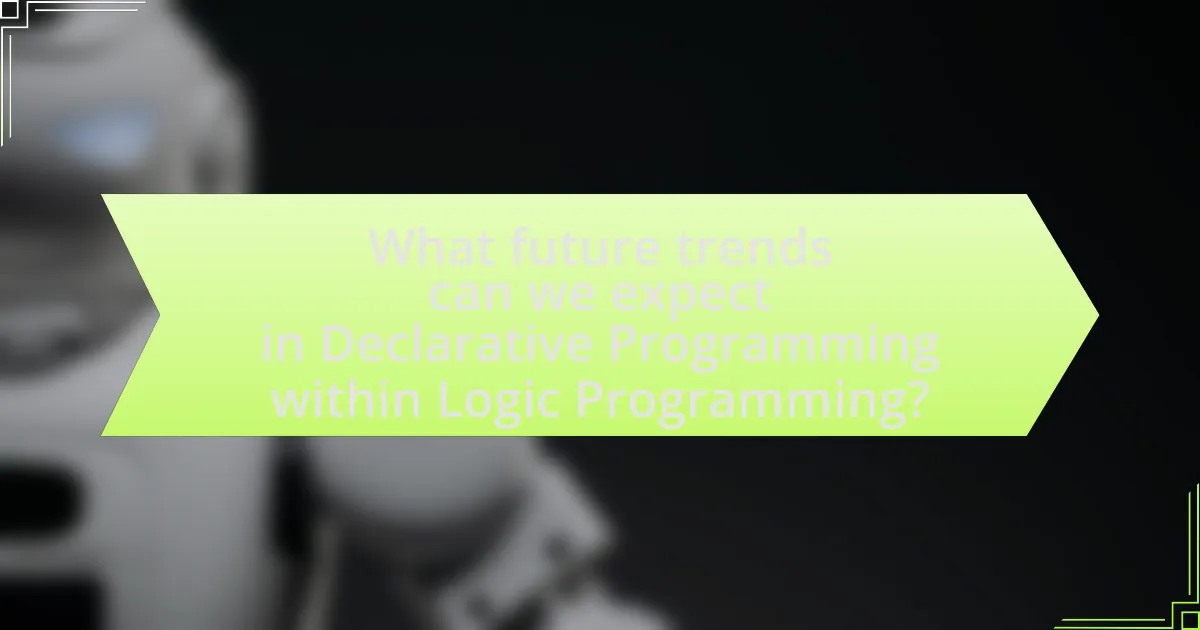 What future trends can we expect in Declarative Programming within Logic Programming?