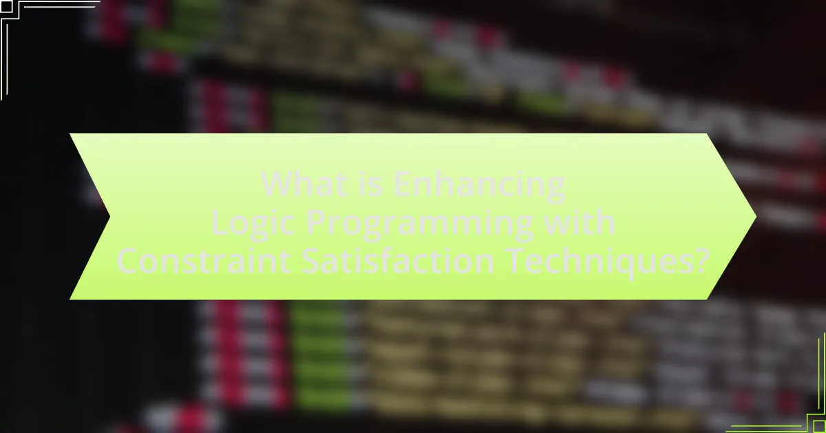 What is Enhancing Logic Programming with Constraint Satisfaction Techniques?