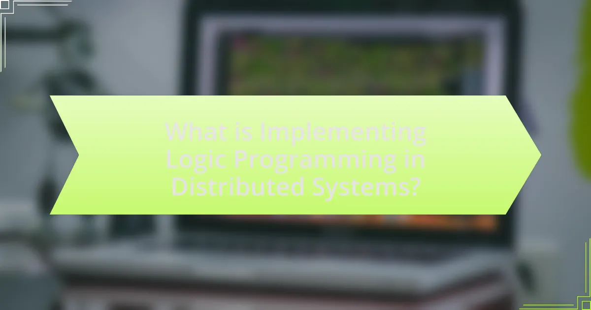 What is Implementing Logic Programming in Distributed Systems?