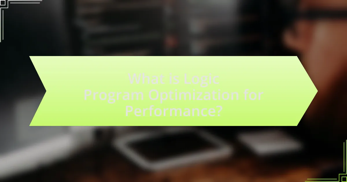 What is Logic Program Optimization for Performance?