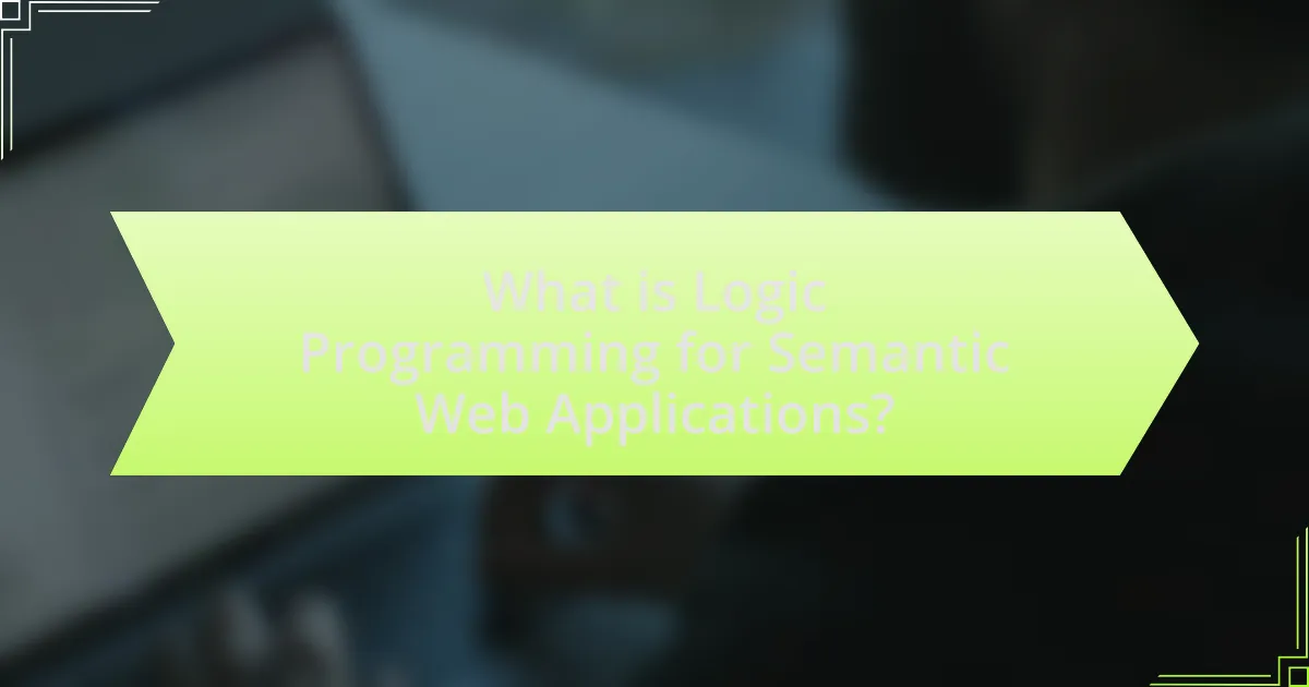 What is Logic Programming for Semantic Web Applications?