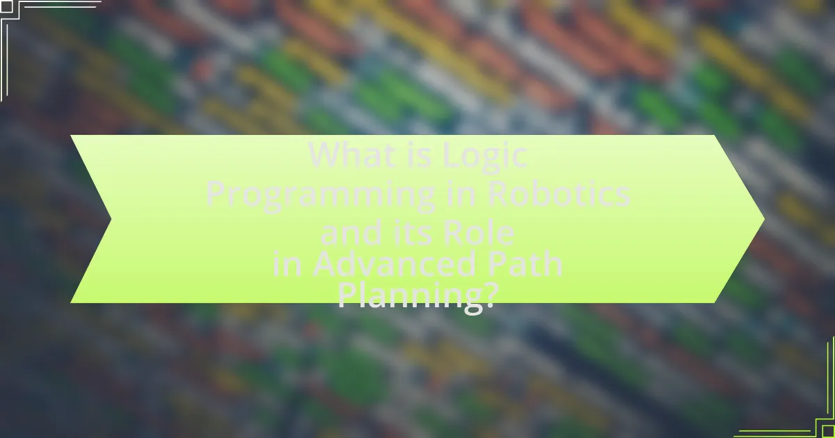 What is Logic Programming in Robotics and its Role in Advanced Path Planning?