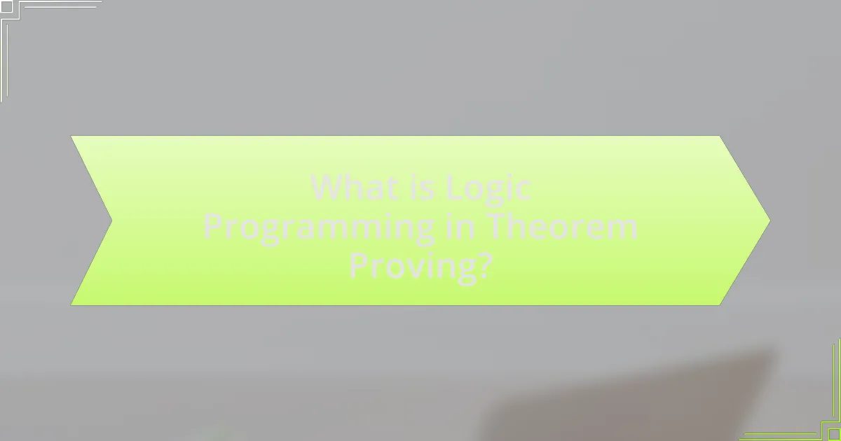 What is Logic Programming in Theorem Proving?