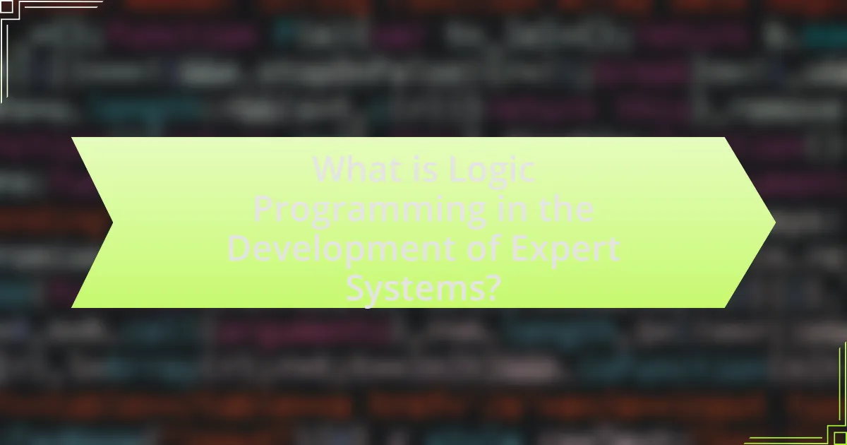 What is Logic Programming in the Development of Expert Systems?
