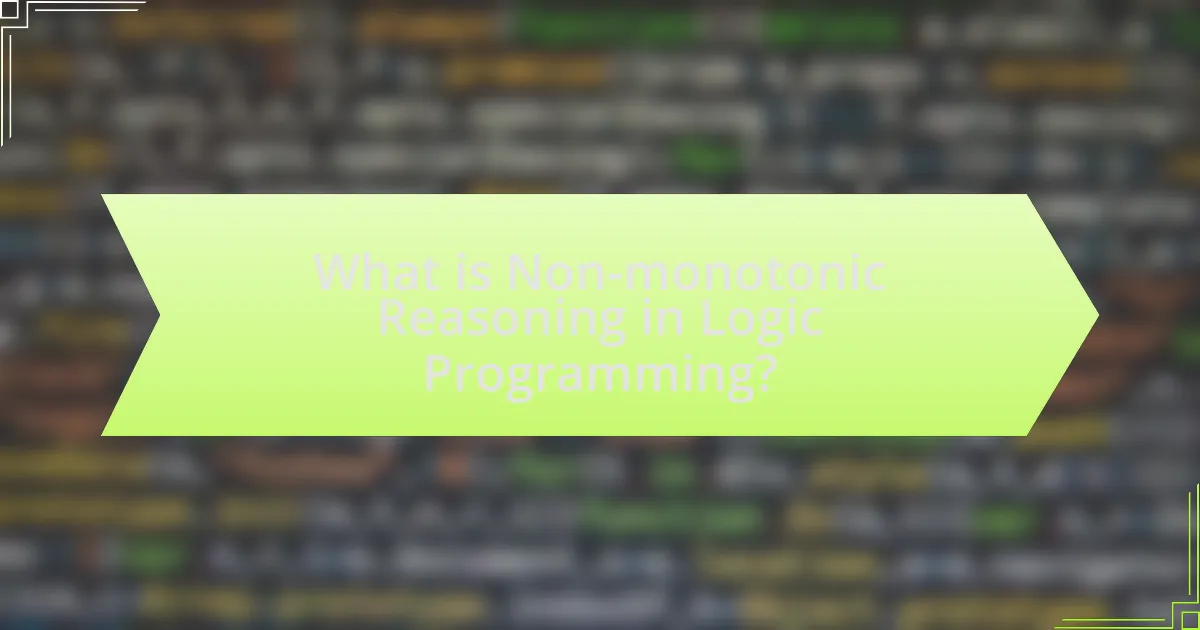 What is Non-monotonic Reasoning in Logic Programming?