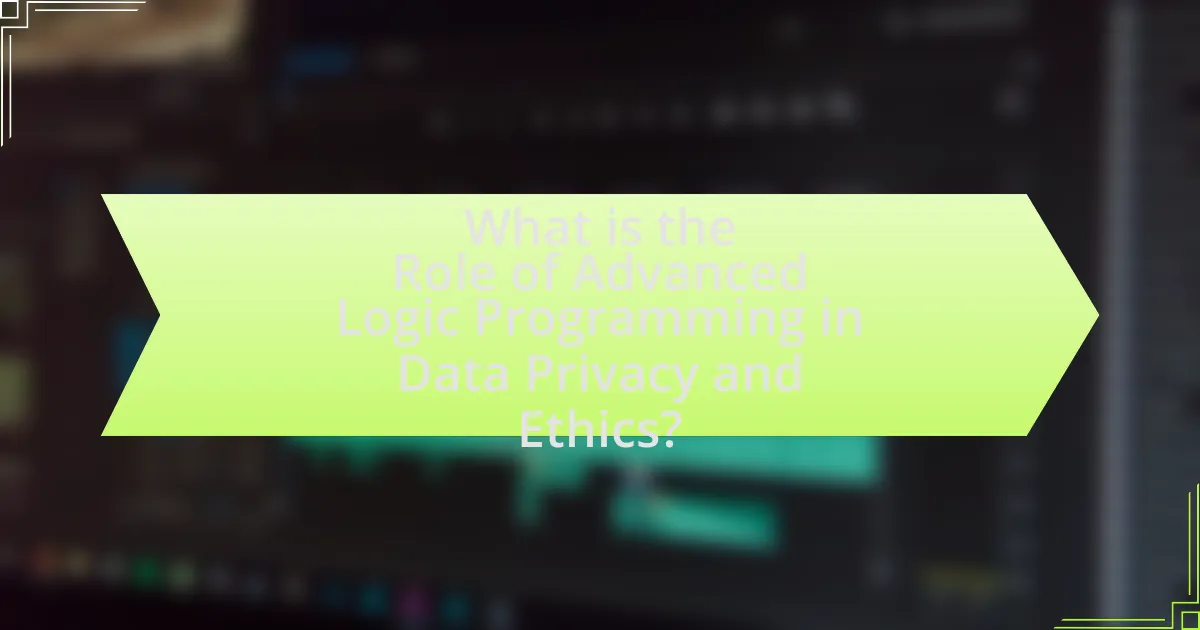 What is the Role of Advanced Logic Programming in Data Privacy and Ethics?